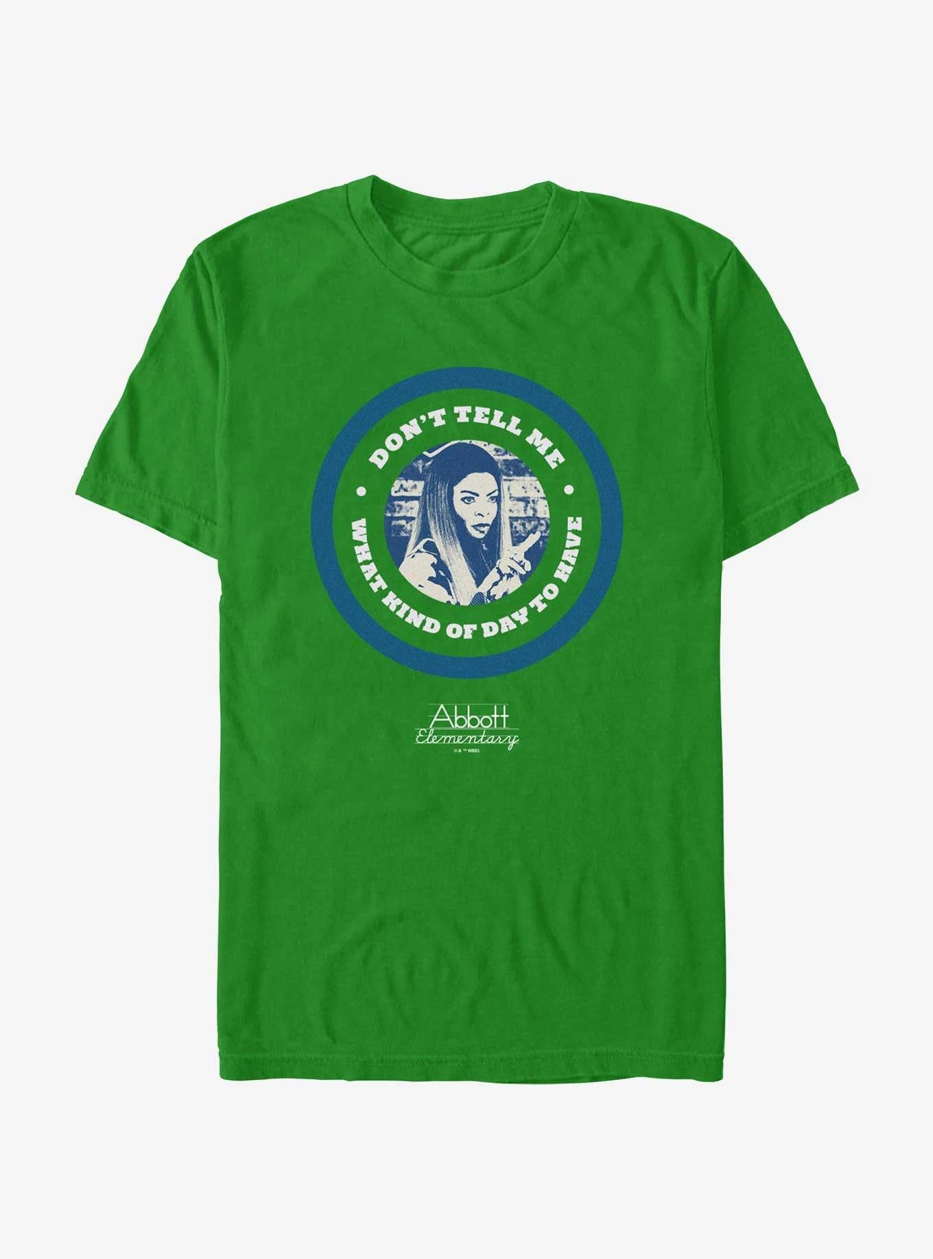 Abbott Elementary Don't Tell Me What Kind Of Day T-Shirt | Premium Unisex T-Shirt, Trending Graphic Tee