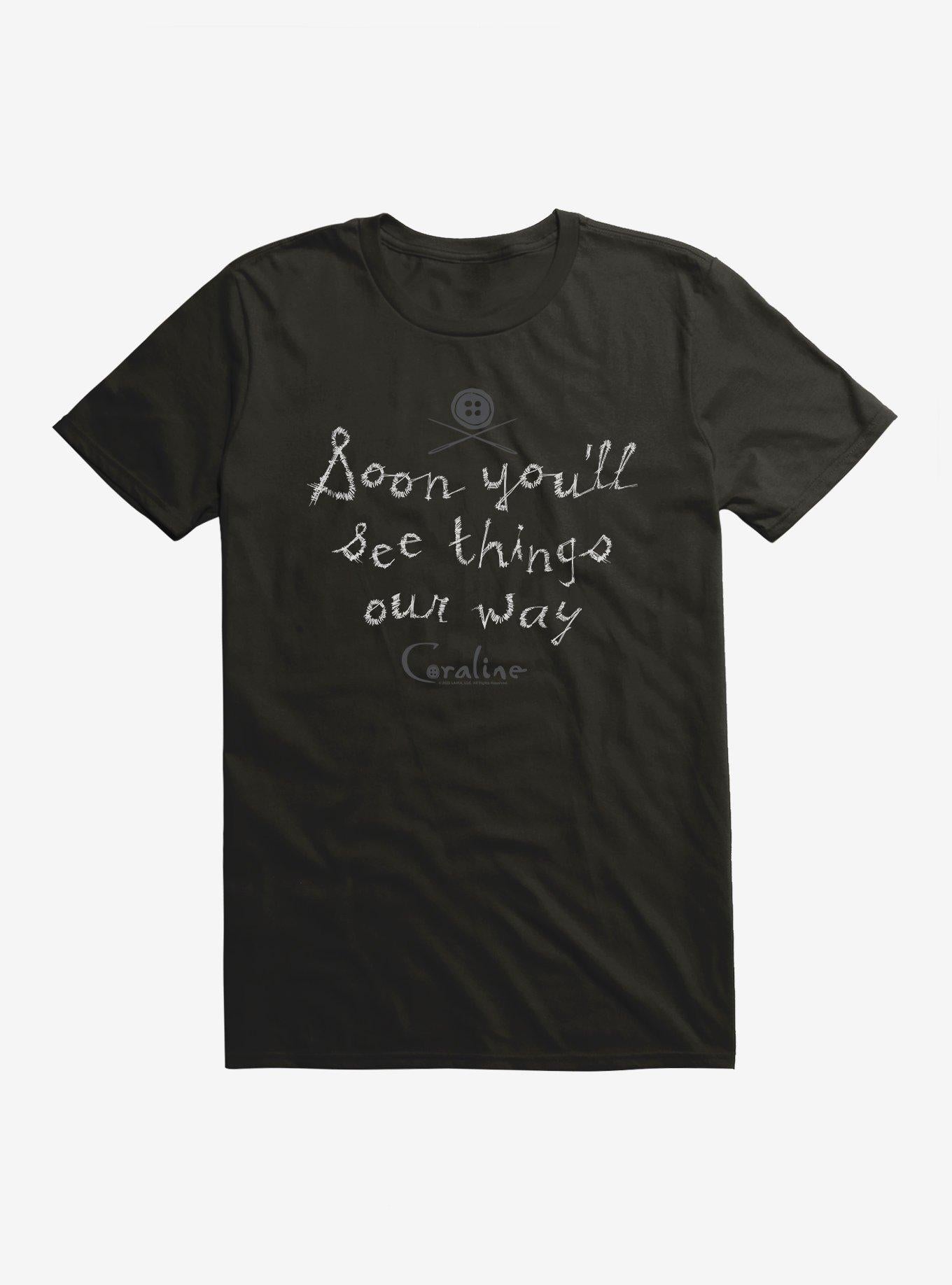 Coraline Soon You'll See Things Our Way T-Shirt | Premium Unisex T-Shirt, Trending Graphic Tee