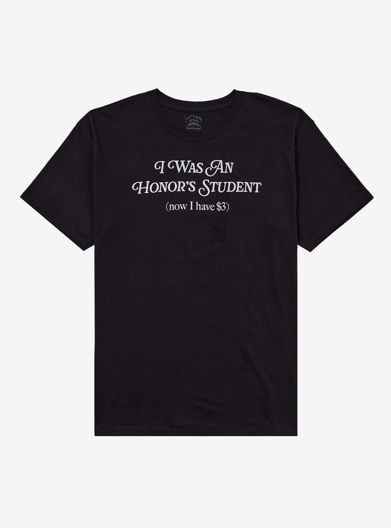 An Honor Student 3 Dollars T-Shirt By Call Your Mother T-Shirt | Premium Graphic | Great Gift Idea
