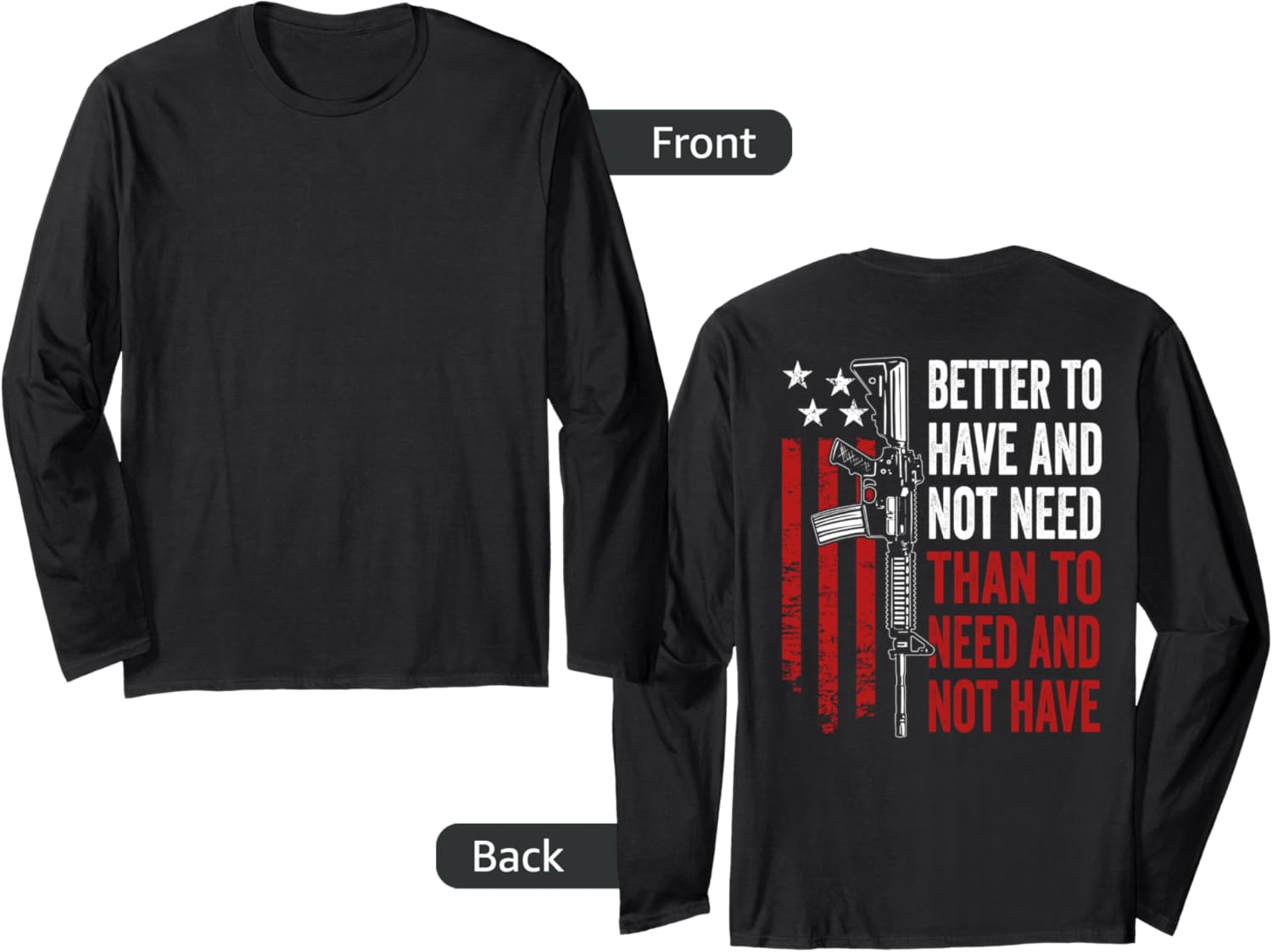 Better To Have Not Need Guns Ar15 Usa Funny On Back Long