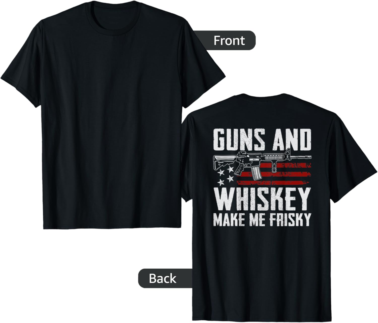 Guns Whiskey Make Me Frisky Funny Drinking Gun On Back
