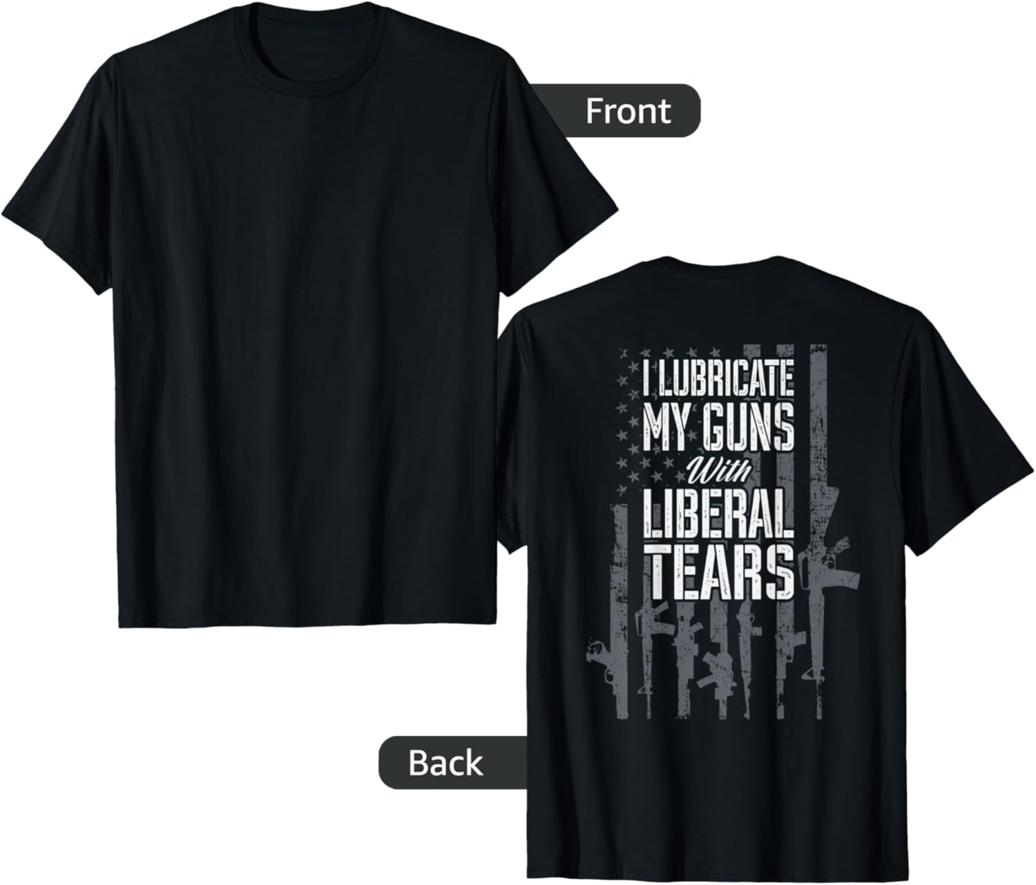 I Lubricate My Guns With Liberal Tears Gun Flag On Back