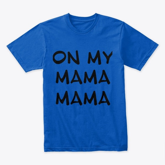 ON MY MAMA MAMA OFFICIAL T-Shirt
