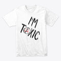 I'm Toxic | Premium Unisex T-Shirt, Trending Graphic Tee