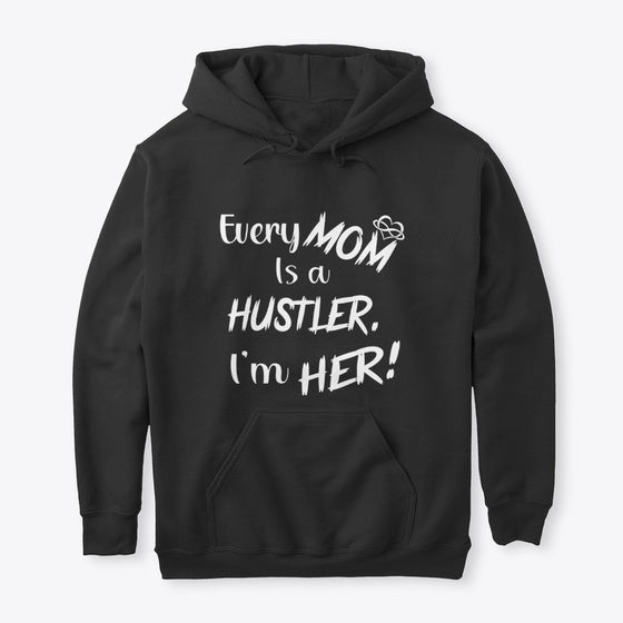 Every MOM is a HUSTLER. I'm HER!