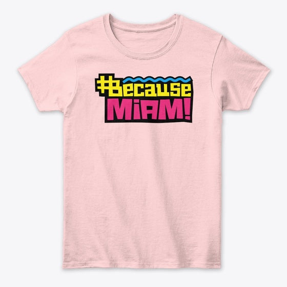 Because Miami Women's Classic Tee