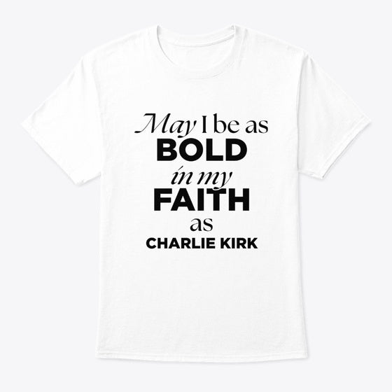 Charlie Kirk - May I Be As Bold