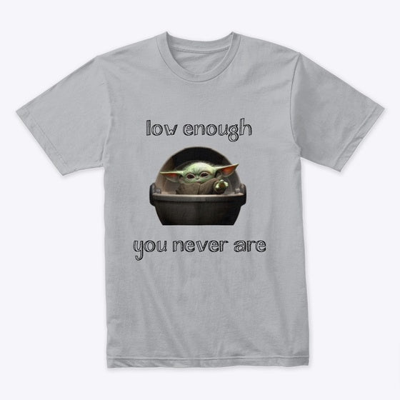 Low Enough, You Never Are