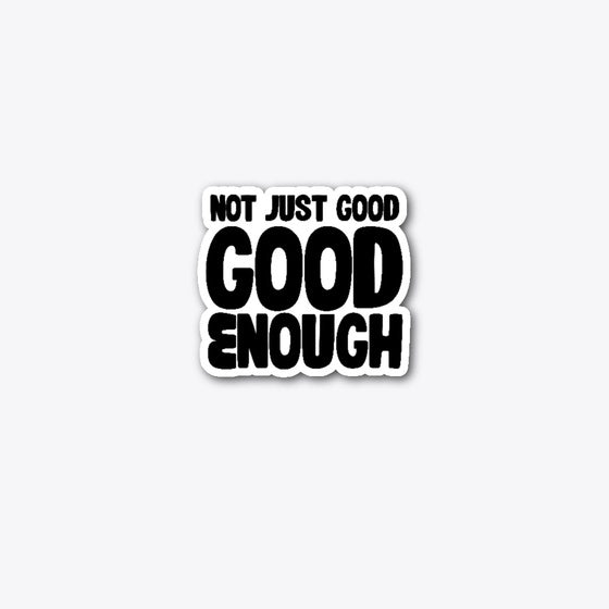 Not Just Good Enough