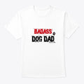 Badass Dog Dad | Premium Unisex T-Shirt, Trending Graphic Tee