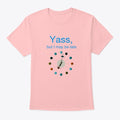 Yass but I may be late | Anime Graphic T-Shirt for Men Women