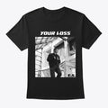 Your Loss shirt | Anime Graphic T-Shirt for Men Women