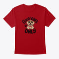 Good Vibes Only Dog | Premium Unisex T-Shirt, Trending Graphic Tee