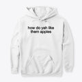 how do yah like them apples | Premium Unisex T-Shirt, Trending Graphic Tee
