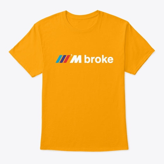 I'm Broke Tri-Color White Lettering | Premium Unisex T-Shirt, Trending Graphic Tee