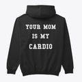 Your Mom is My Cardio