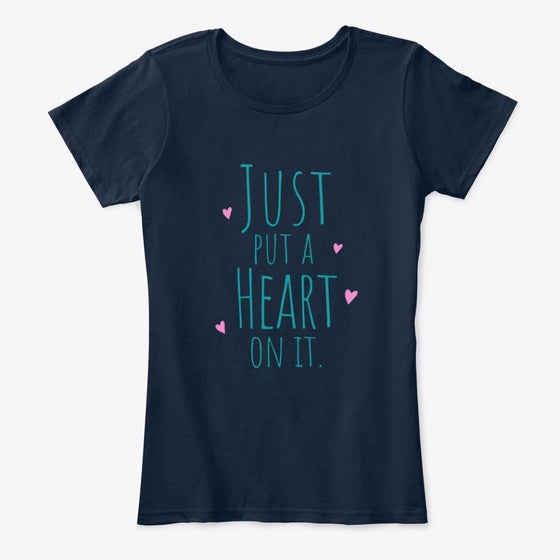 Just Put A Heart On It Shirt