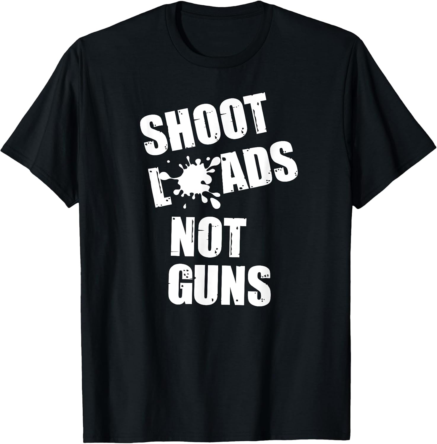 Shoot Loads Not Guns T Shirt Popular Idea