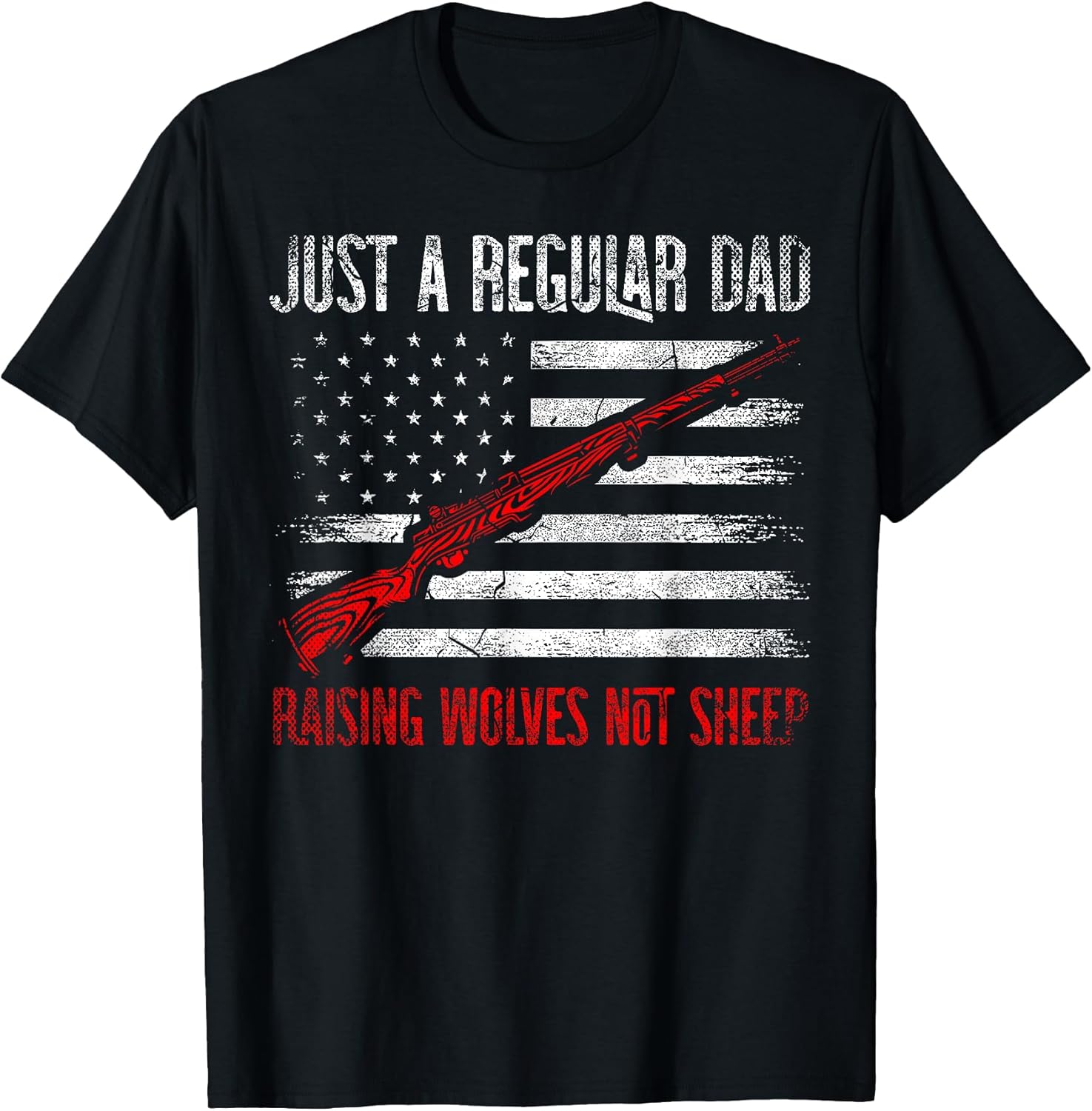 Just A Regular Dad Raising Wolves Not Sheep Guns Pro Gun