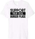 Support Your Local Burger Place Premium