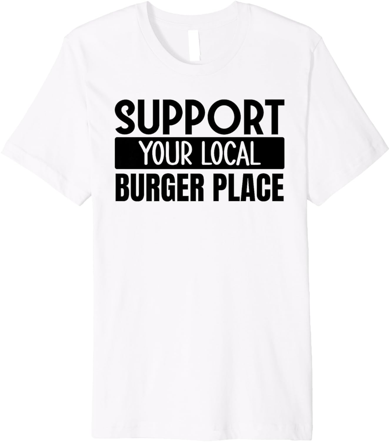 Support Your Local Burger Place Premium