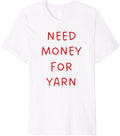 Need Money for Yarn Funny Knitting, For Yarn Lovers Premium