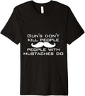Funny Guns Dont Kill People With Mustaches Do Premium