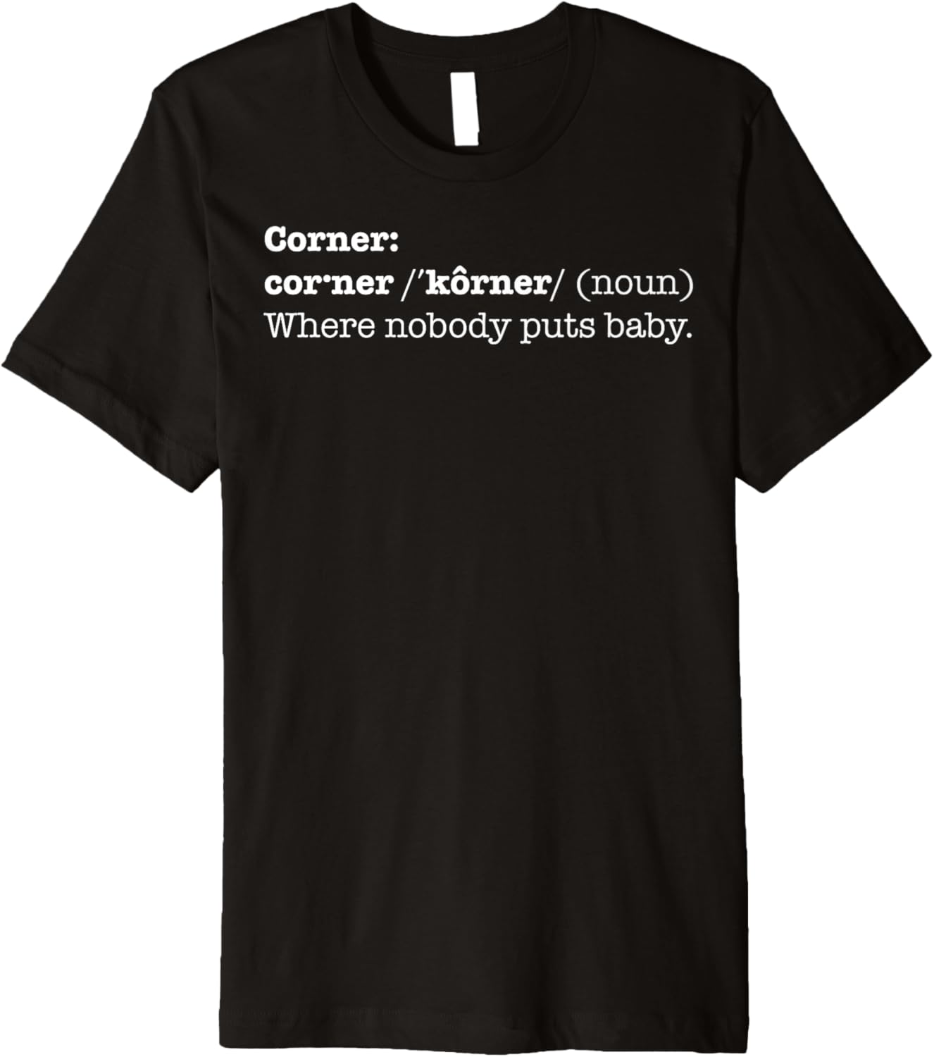 Corner Where Nobody Puts Baby Shirt | T-shirt Bad Place Gift Premium