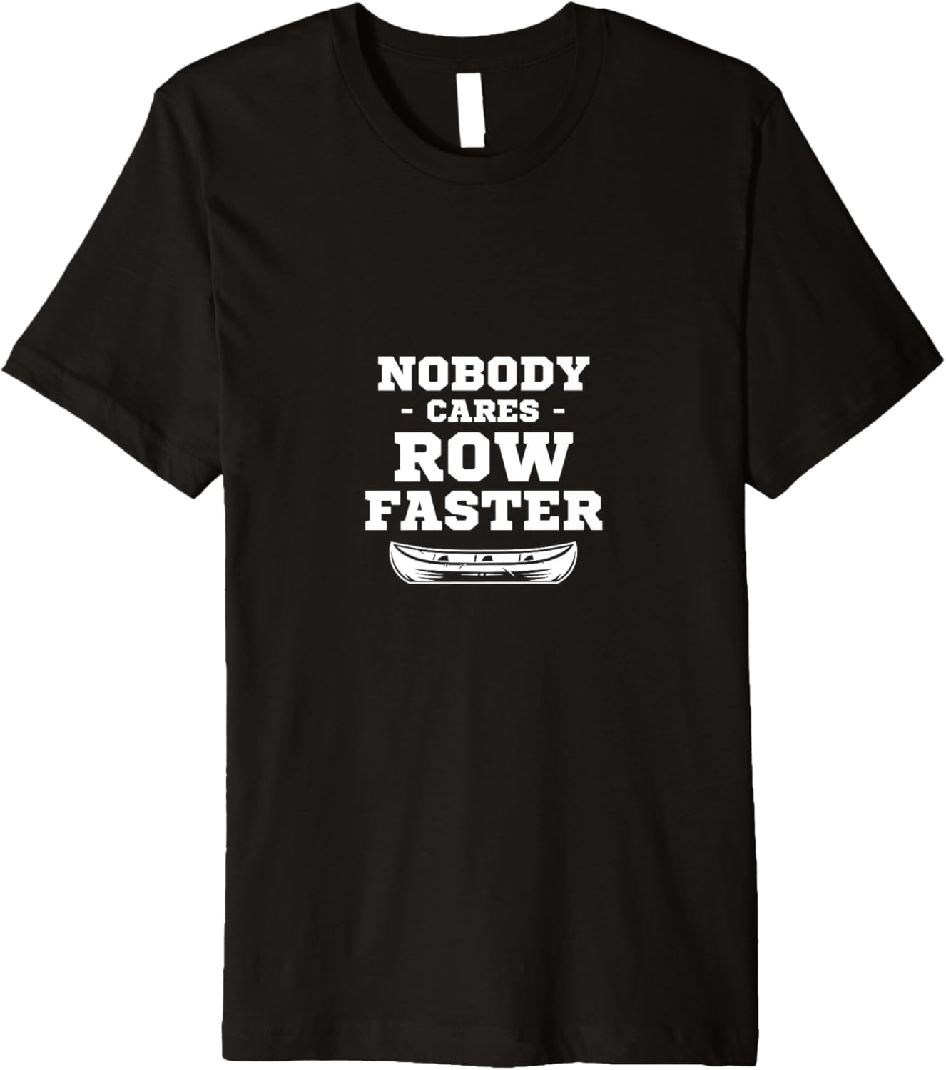Nobody Cares Row Faster Boating Canoeing Kayaker Fishing