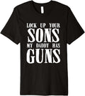 Lock Up Sons My Daddy Has Guns Daughter T Shirt