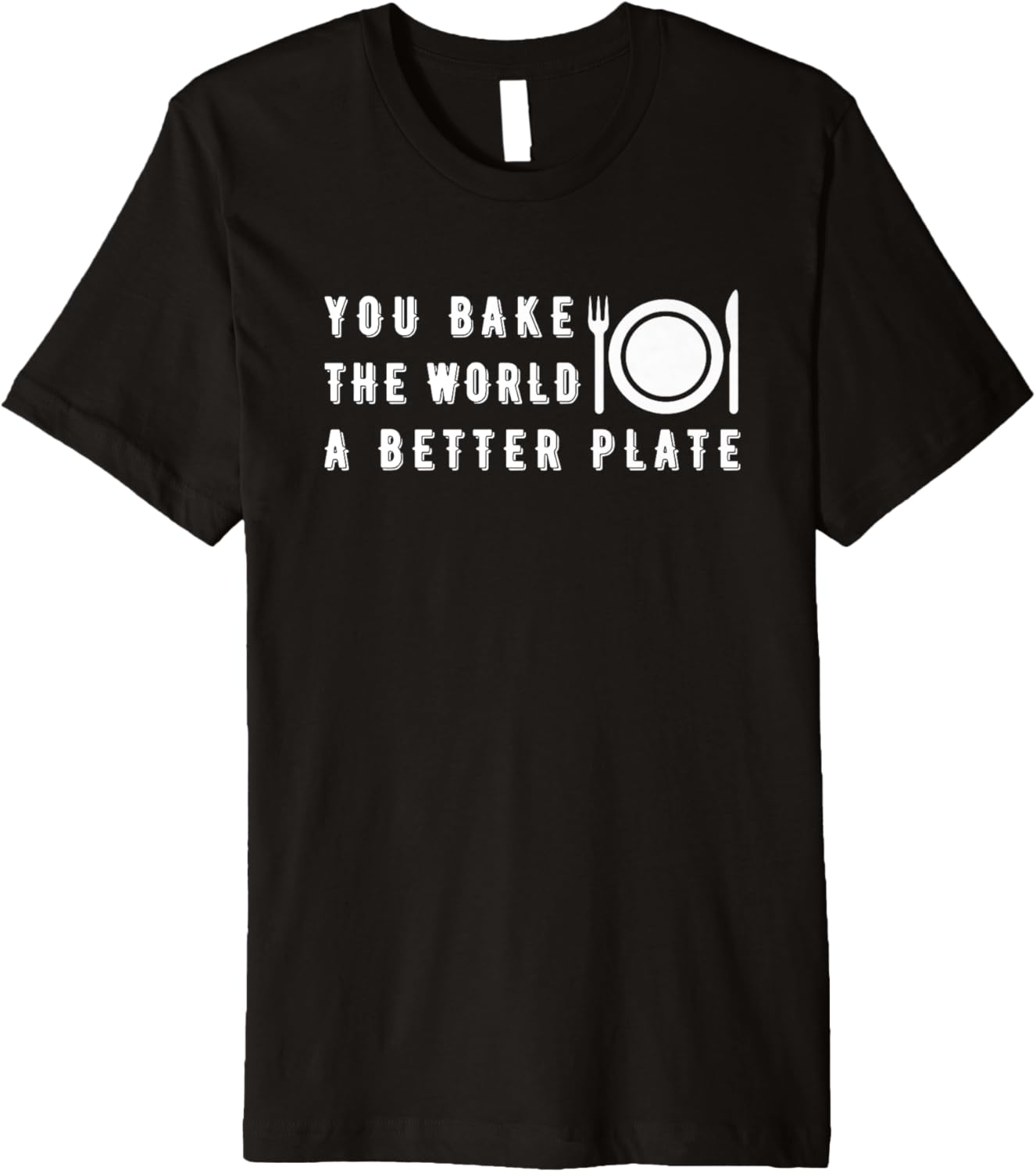 You bake the world a better place Premium