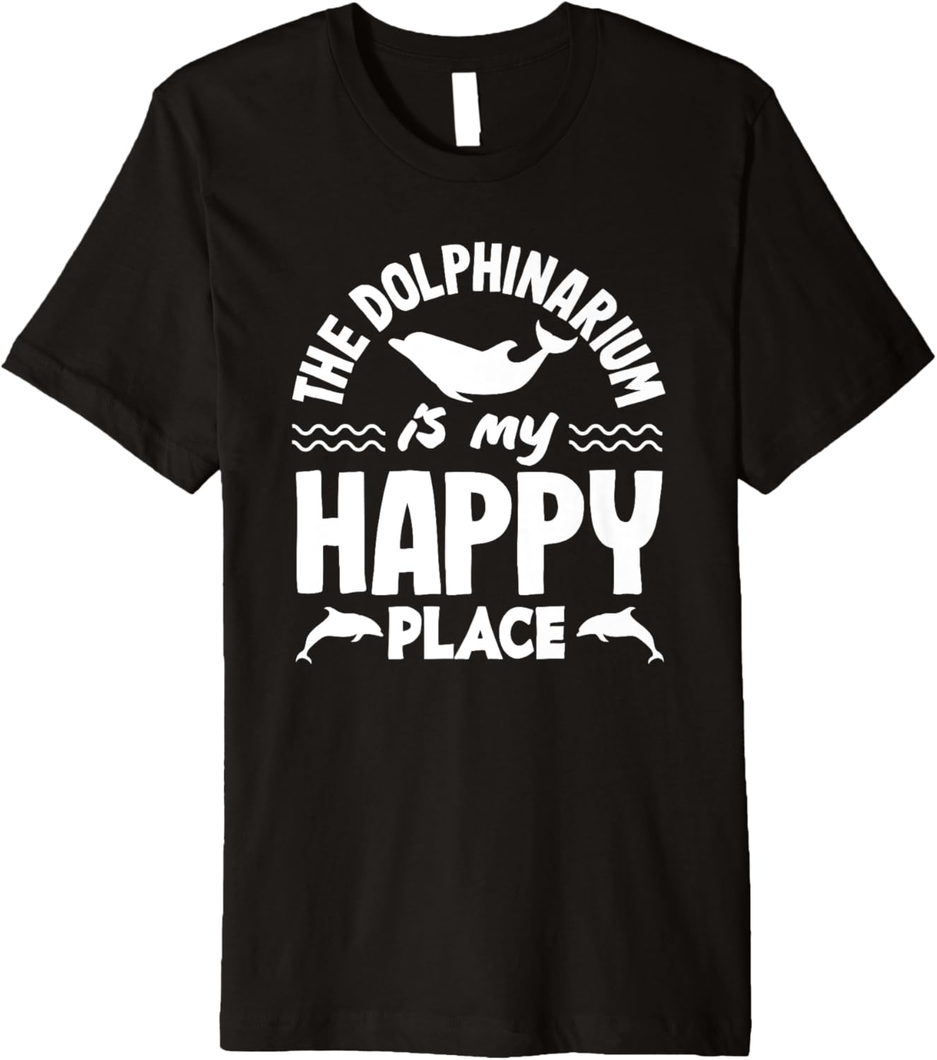 The Dolphinarium Is My Happy Place Dolphin Lover Premium