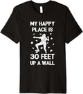 My Happy Place is 30 Feet Up a Wall Climbing Men Women Kids Premium