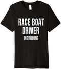 Race Boat Driver In Training Boating Lover Boat