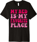 My Bed Is My Favorite Place Funny Sleeping Sleep Women Girls Premium