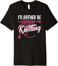Knitting I'd Rather Be Knitting Yarn Needle Knitter Premium