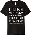 I Like Things That Go Pew Shirt Funny Guns Sarcastic Pew Premium