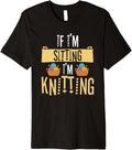 If I'm Sitting I'm Knitting Knitter Yarn Ball Needle Premium