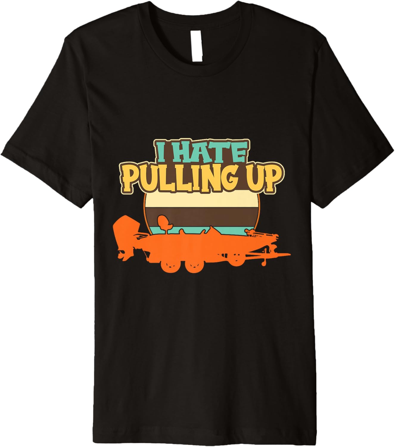 I Hate Pulling Out Boating Boat Captain