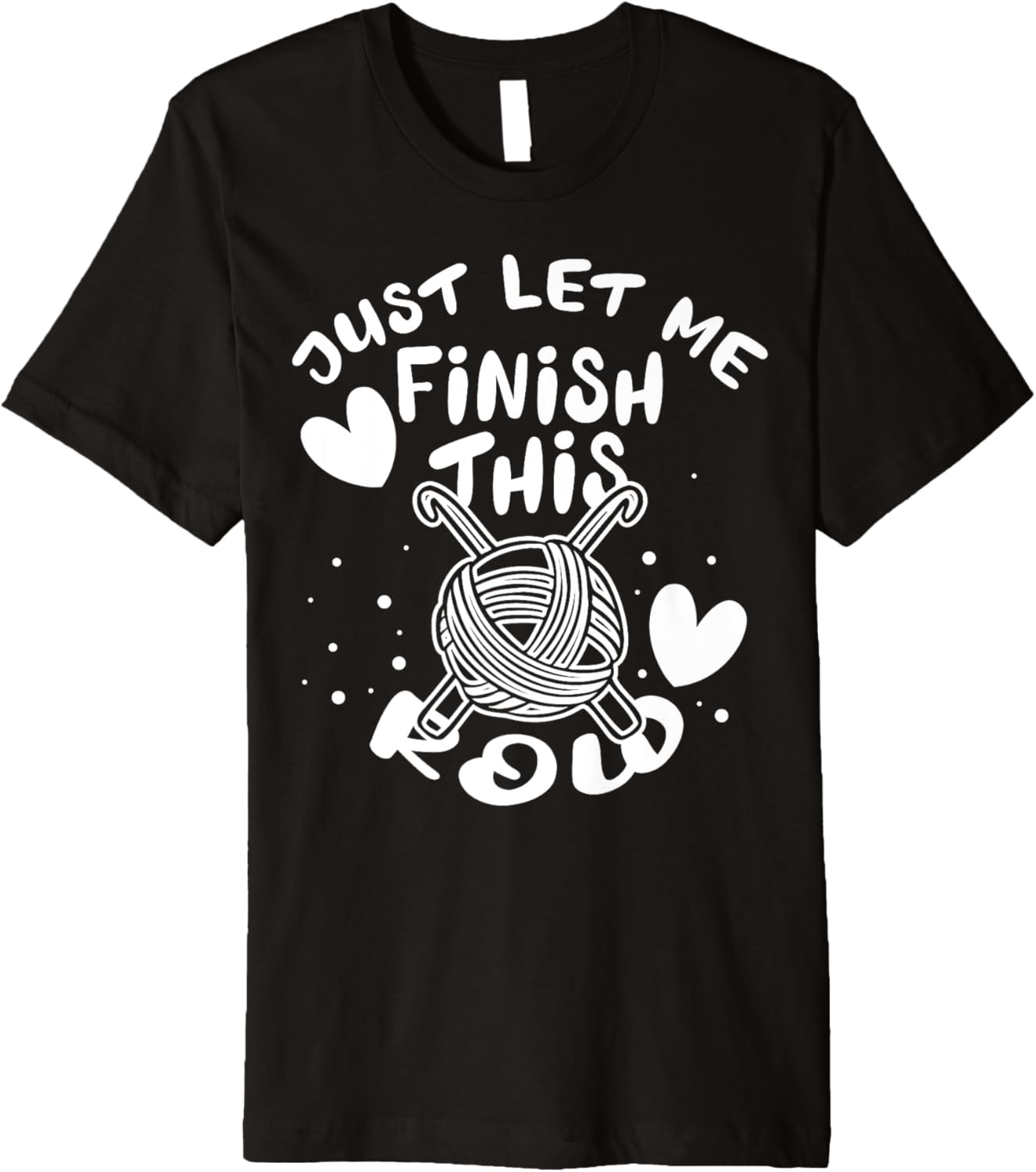 Just Let Me Finish This Row Funny Yarn Crochett Mother Day Premium