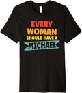 Every Woman Should Have A Michael First Name Michael Premium