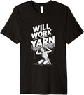 Will Work for Yarn Knitting Crochet DIY Lady Premium