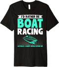 I U2019D Rather Be Boat Racing Boat