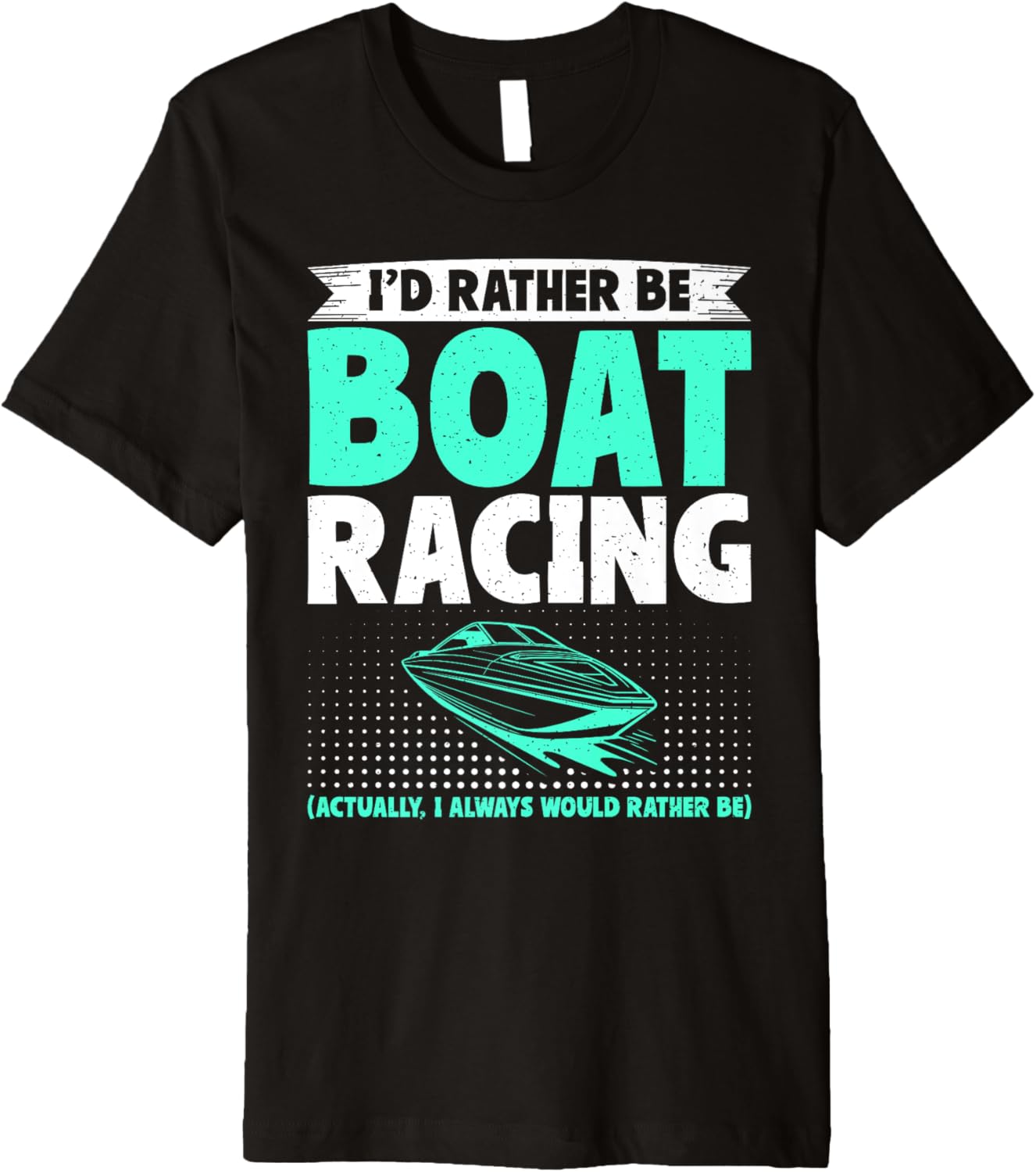 I U2019D Rather Be Boat Racing Boat