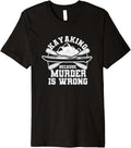 Kayaking Because Murder Is Wrong Funny Kayak Boating