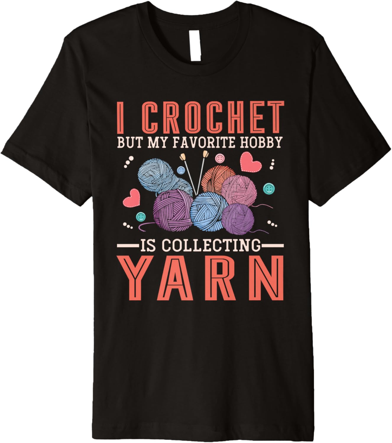 I Crochet But My Favorite Hobby Is Collecting Yarn Women Men Premium