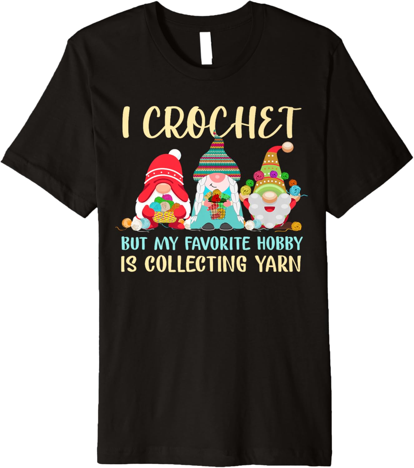 I Crochet But My Favorite Hobby Is Collecting Yarn Funny Premium