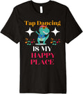Tap Dancing Is My Happy Place Dinosaur Dancing Buck and Wing Premium
