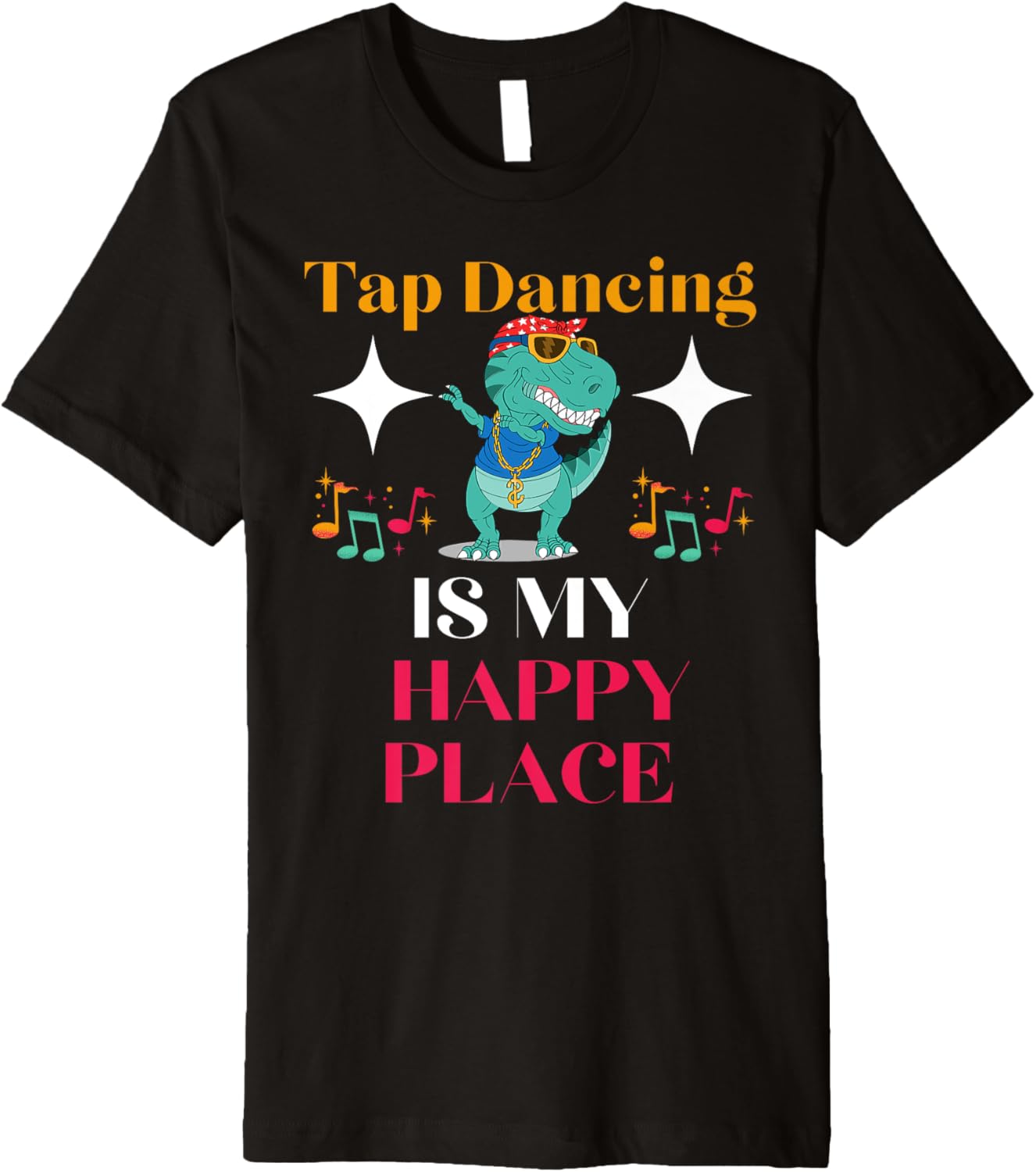 Tap Dancing Is My Happy Place Dinosaur Dancing Buck and Wing Premium