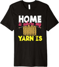 Knitting Home Is Where My Yarn Is Knitter Knitting Premium